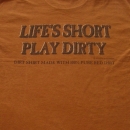 Life's Short Play Dirty